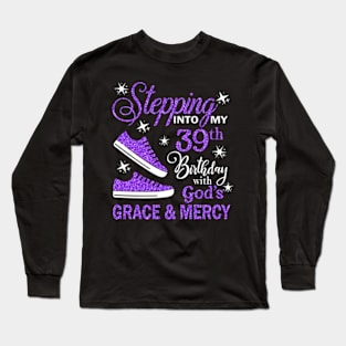 Stepping Into My 39th Birthday With God's Grace & Mercy Bday Long Sleeve T-Shirt